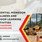 Essential Monsoon Wellness and Indoor Learning Activities for Vadodara Preschoolers