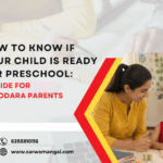 How to Know If Your Child is Ready for Preschool A Guide for Vadodara Parents